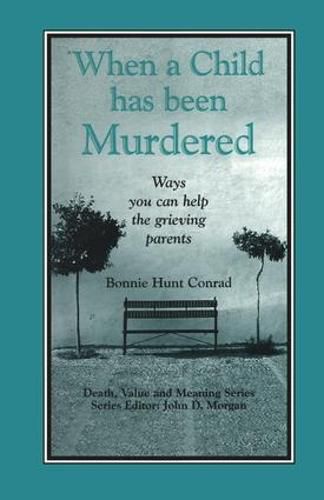 Cover image for When a Child has been Murdered: Ways You Can Help the Grieving Parents