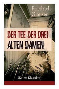 Cover image for Der Tee der drei alten Damen (Krimi-Klassiker): Ein Detektivroman