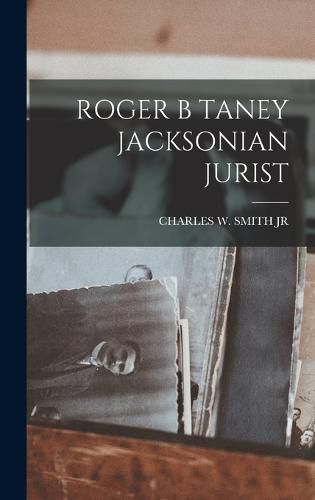 Roger B Taney Jacksonian Jurist