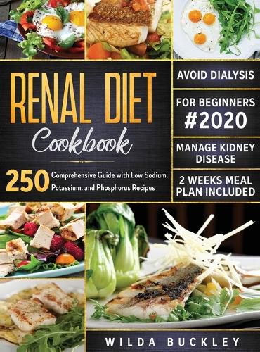 Cover image for Renal Diet Cookbook for Beginners #2020: Comprehensive Guide with 250 Low Sodium, Potassium, and Phosphorus Recipes to Manage Kidney Disease and Avoid Dialysis. 2 Weeks Meal Plan Included