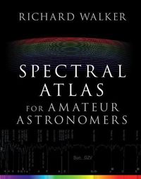 Cover image for Spectral Atlas for Amateur Astronomers: A Guide to the Spectra of Astronomical Objects and Terrestrial Light Sources