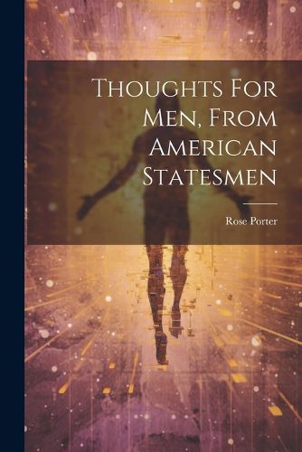 Thoughts For Men, From American Statesmen