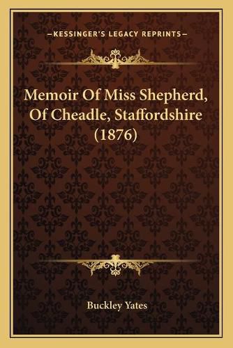 Cover image for Memoir of Miss Shepherd, of Cheadle, Staffordshire (1876)