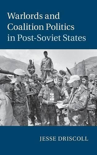 Warlords and Coalition Politics in Post-Soviet States