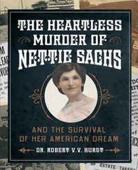 Cover image for The Heartless Murder of Nettie Sachs: And the Survival of Her American Dream