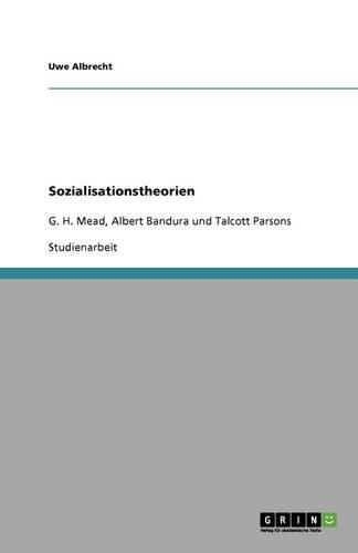 Sozialisationstheorien: G. H. Mead, Albert Bandura und Talcott Parsons