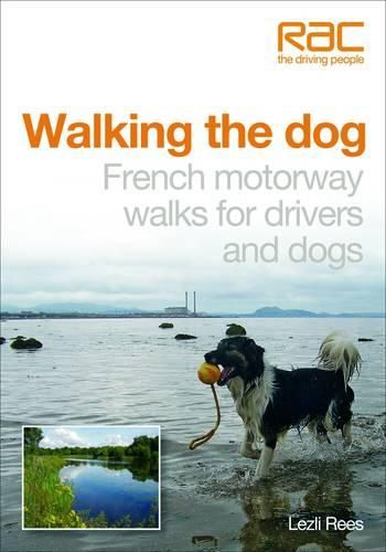 Cover image for Walking the Dog in France: Motorway Walks for Drivers and Dogs