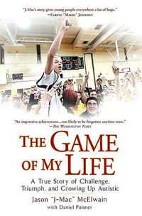 Cover image for The Game of My Life: A True Story of Challenge, Triumph, and Growing Up Autistic