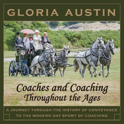 Cover image for Coaches and Coaching Throughout the Ages: A journey through the history of conveyance to the modern day sport of coaching.