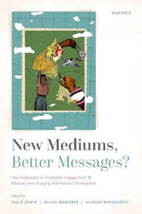 Cover image for New Mediums, Better Messages?: How Innovations in Translation, Engagement, and Advocacy are Changing International Development