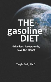 Cover image for The Gasoline Diet: Drive Less, Lose Pounds, Save the Planet