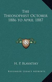 Cover image for The Theosophist October 1886 to April 1887