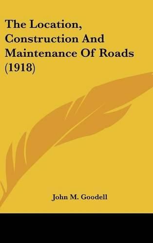 Cover image for The Location, Construction and Maintenance of Roads (1918)