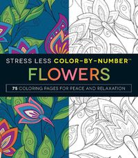 Cover image for Stress Less Color-By-Number Flowers: 75 Coloring Pages for Peace and Relaxation