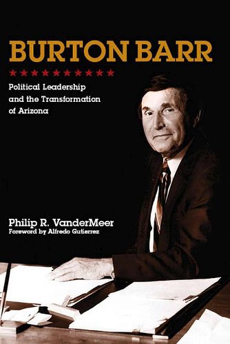 Cover image for Burton Barr: Political Leadership and the Transformation of Arizona