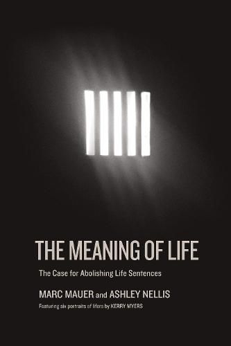 Cover image for The Meaning Of Life: A Case for Abolishing Life Sentences