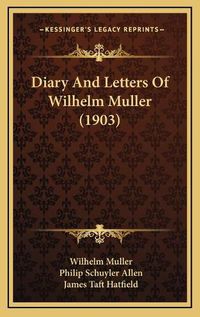 Cover image for Diary and Letters of Wilhelm Muller (1903)