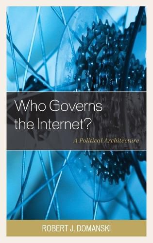 Cover image for Who Governs the Internet?: A Political Architecture