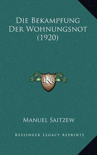 Cover image for Die Bekampfung Der Wohnungsnot (1920)