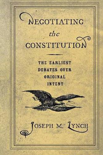 Cover image for Negotiating the Constitution: The Earliest Debates Over Original Intent