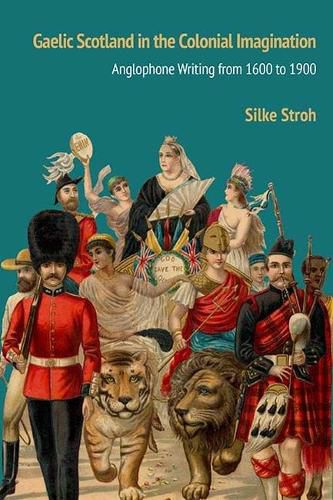Cover image for Gaelic Scotland in the Colonial Imagination: Anglophone Writing from 1600 to 1900
