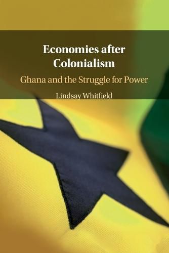 Cover image for Economies after Colonialism: Ghana and the Struggle for Power