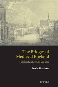 Cover image for The Bridges of Medieval England: Transport and Society 400-1800