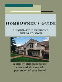 Cover image for Homeowner's Guide: Information Everyone Needs to Know