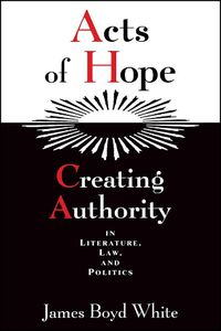 Cover image for Acts of Hope: Creating Authority in Literature, Law, and Politics