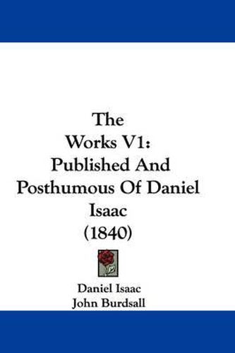 Cover image for The Works V1: Published and Posthumous of Daniel Isaac (1840)