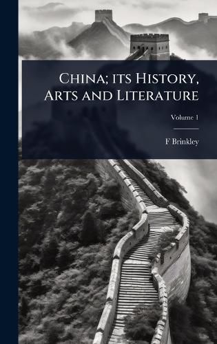 Cover image for China; its History, Arts and Literature