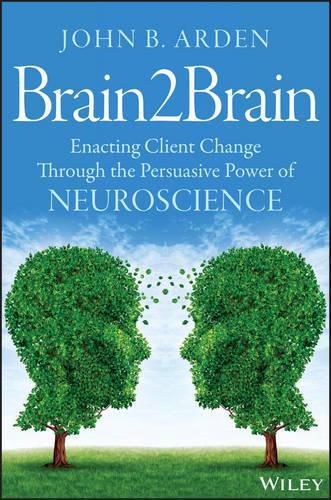 Brain2Brain - Enacting Client Change Through the Persuasive Power of Neuroscience