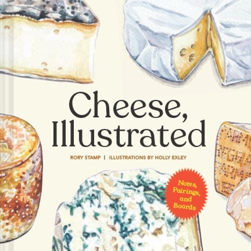 Cover image for Cheese, Illustrated: Notes, Pairings, and Boards