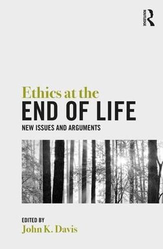 Cover image for Ethics at the End of Life: New Issues and Arguments