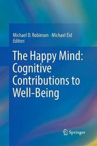 Cover image for The Happy Mind: Cognitive Contributions to Well-Being