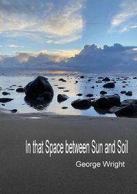 Cover image for In That Space Between Sun and Soil