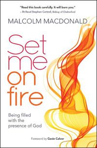 Cover image for Set Me on Fire: What it means to be filled with the presence of God