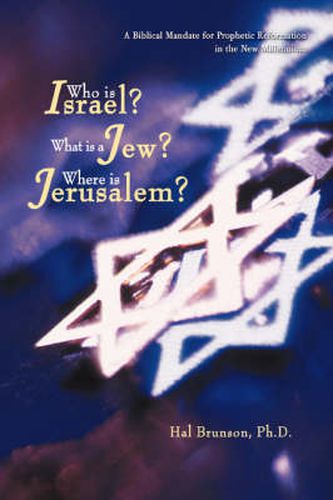 Cover image for Who is Israel? What is a Jew? Where is Jerusalem?: A Biblical Mandate for Prophetic Reformation in the New Millennium