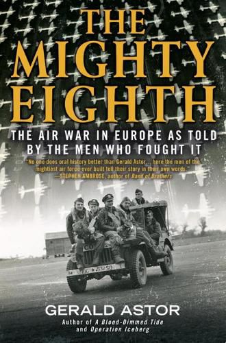 The Mighty Eighth: The Air War in Europe as Told by the Men Who Fought It