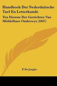 Cover image for Handboek Der Nederduitsche Tael En Letterkunde: Ten Dienste Der Gestichten Van Middelbaer Onderwys (1847)