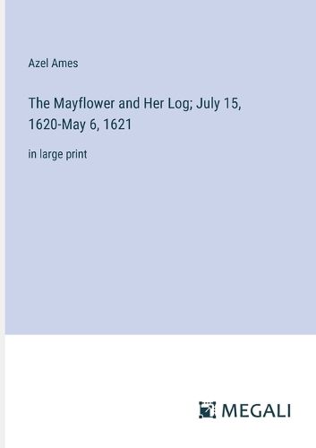 Cover image for The Mayflower and Her Log; July 15, 1620-May 6, 1621