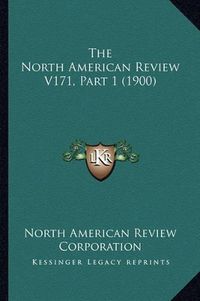 Cover image for The North American Review V171, Part 1 (1900)