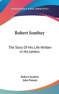 Cover image for Robert Southey: The Story of His Life Written in His Letters