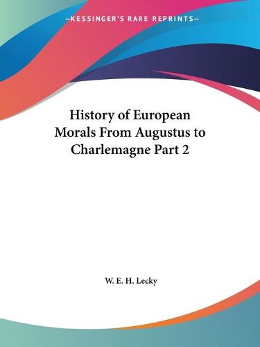 Cover image for History of European Morals from Augustus to Charlemagne Vol. 2 (1913)