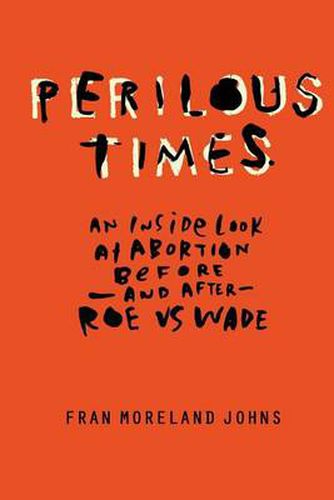 Cover image for Perilous Times: An Inside Look at Abortion Before-And After- Roe V. Wade