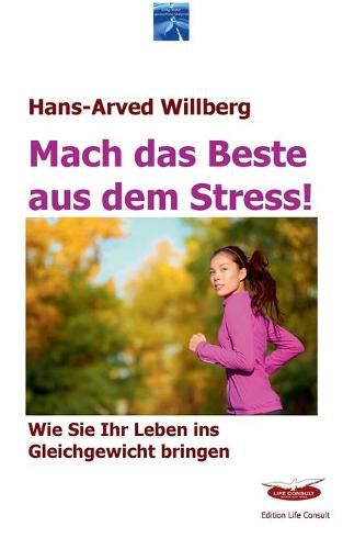 Cover image for Mach das Beste aus dem Stress: Wie Sie Ihr Leben ins Gleichgewicht bringen