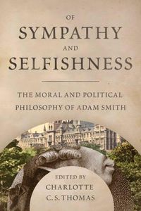 Cover image for Of Sympathy And Selfishness: The Moral and Political Philsophy of Adam Smith