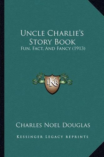 Uncle Charlie's Story Book: Fun, Fact, and Fancy (1913)