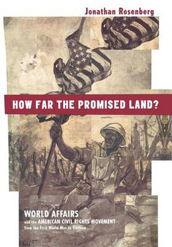 Cover image for How Far the Promised Land?: World Affairs and the American Civil Rights Movement from the First World War to Vietnam