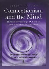 Cover image for Connectionism and the Mind: Parallel Processing, Dynamics and Evolution in Networks